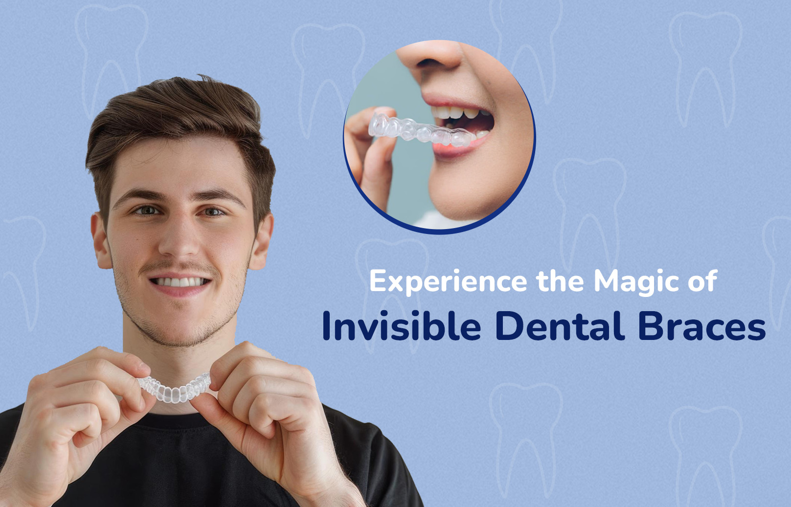 Experience the Magic of Invisible Dental Braces