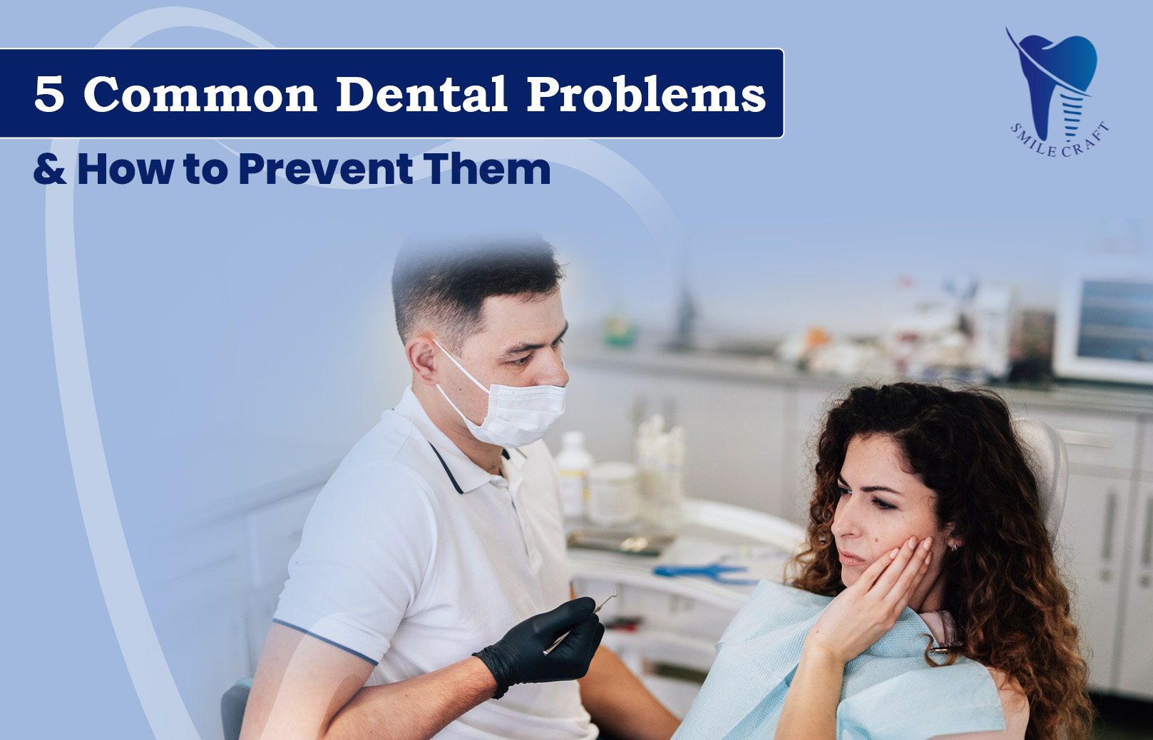 5 Common Dental Problems and How to Prevent Them